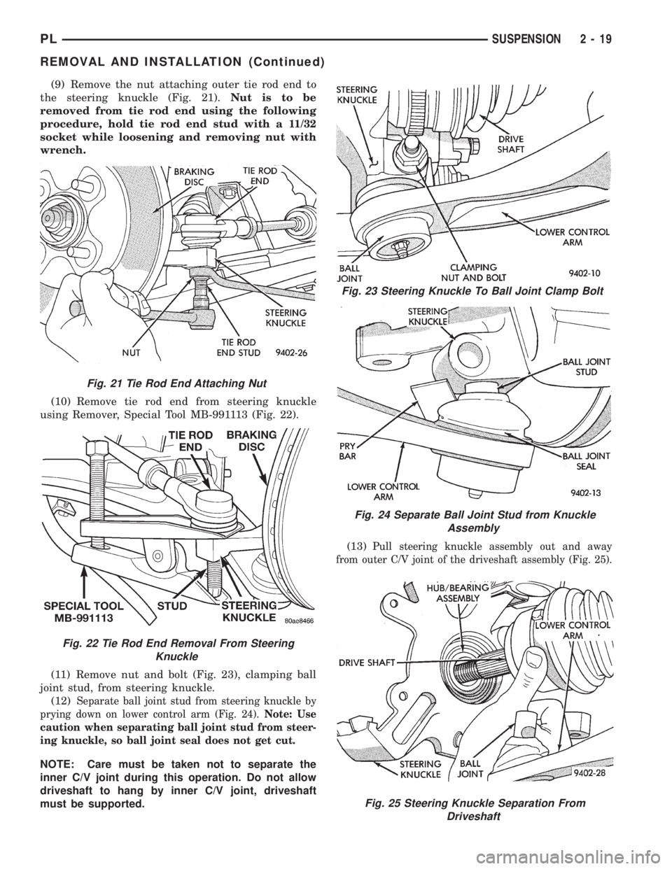 DODGE NEON 1999 Service Repair Manual (9) Remove the nut attaching outer tie rod end to
the steering knuckle (Fig. 21).Nut is to be
removed from tie rod end using the following
procedure, hold tie rod end stud with a 11/32
socket while lo DODGE NEON 1999 Service Repair Manual (9) Remove the nut attaching outer tie rod end to
the steering knuckle (Fig. 21).Nut is to be
removed from tie rod end using the following
procedure, hold tie rod end stud with a 11/32
socket while lo