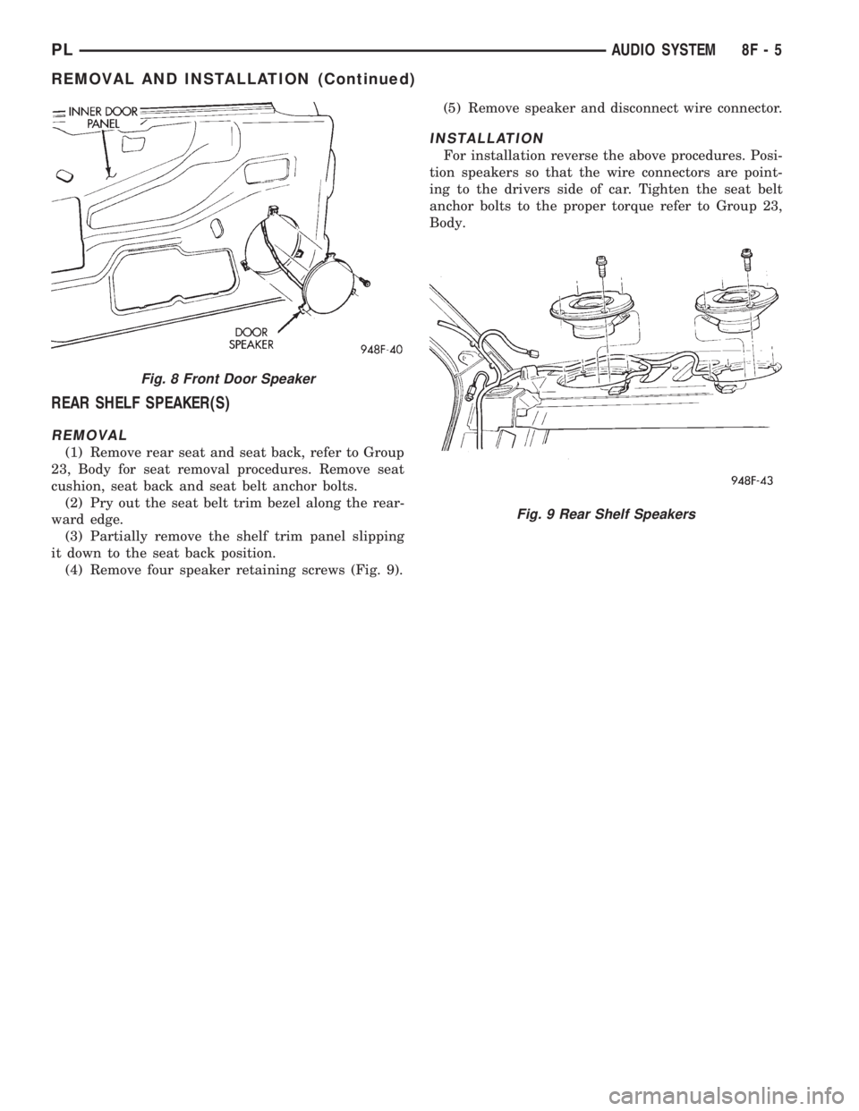 DODGE NEON 1999  Service Repair Manual REAR SHELF SPEAKER(S)
REMOVAL
(1) Remove rear seat and seat back, refer to Group
23, Body for seat removal procedures. Remove seat
cushion, seat back and seat belt anchor bolts.
(2) Pry out the seat b