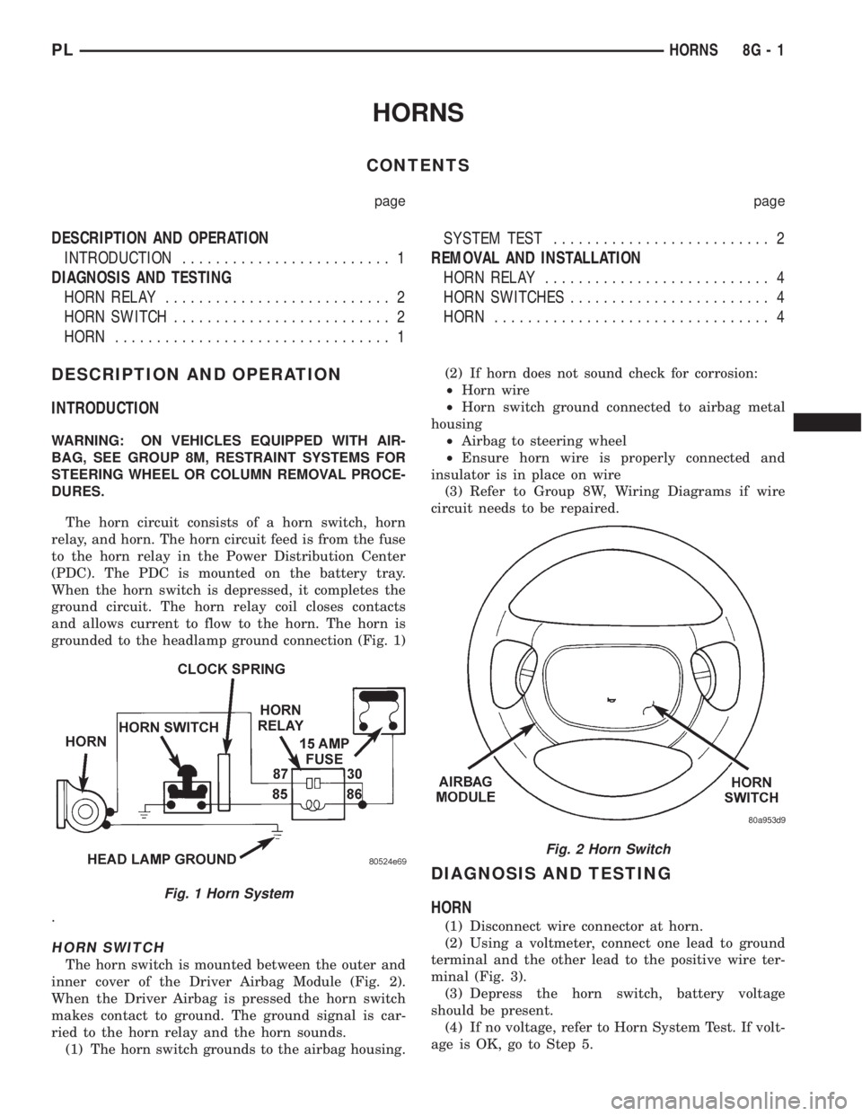 DODGE NEON 1999  Service Repair Manual HORNS
CONTENTS
page page
DESCRIPTION AND OPERATION
INTRODUCTION......................... 1
DIAGNOSIS AND TESTING
HORN RELAY........................... 2
HORN SWITCH.......................... 2
HORN...