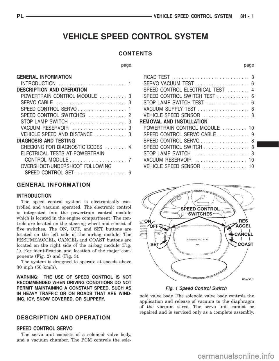 DODGE NEON 1999  Service Repair Manual VEHICLE SPEED CONTROL SYSTEM
CONTENTS
page page
GENERAL INFORMATION
INTRODUCTION......................... 1
DESCRIPTION AND OPERATION
POWERTRAIN CONTROL MODULE.......... 3
SERVO CABLE.................
