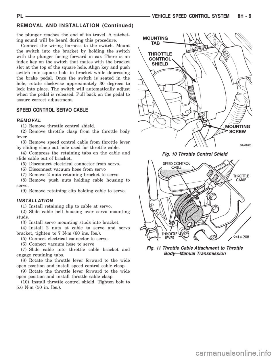 DODGE NEON 1999 Service Repair Manual the plunger reaches the end of its travel. A ratchet-
ing sound will be heard during this procedure.
Connect the wiring harness to the switch. Mount
the switch into the bracket by holding the switch
w DODGE NEON 1999 Service Repair Manual the plunger reaches the end of its travel. A ratchet-
ing sound will be heard during this procedure.
Connect the wiring harness to the switch. Mount
the switch into the bracket by holding the switch
w