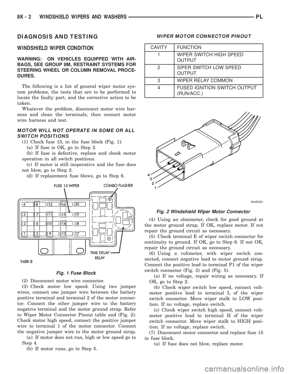 DODGE NEON 1999  Service Repair Manual DIAGNOSIS AND TESTING
WINDSHIELD WIPER CONDITION
WARNING: ON VEHICLES EQUIPPED WITH AIR-
BAGS, SEE GROUP 8M, RESTRAINT SYSTEMS FOR
STEERING WHEEL OR COLUMN REMOVAL PROCE-
DURES.
The following is a lis