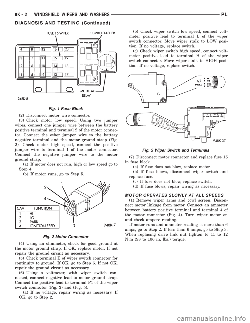 DODGE NEON 1999 Service Repair Manual (2) Disconnect motor wire connector.
(3) Check motor low speed. Using two jumper
wires, connect one jumper wire between the battery
positive terminal and terminal 2 of the motor connec-
tor. Connect t DODGE NEON 1999 Service Repair Manual (2) Disconnect motor wire connector.
(3) Check motor low speed. Using two jumper
wires, connect one jumper wire between the battery
positive terminal and terminal 2 of the motor connec-
tor. Connect t