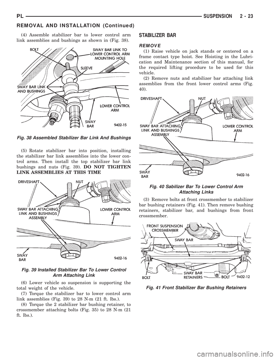 DODGE NEON 1999 Service Repair Manual (4) Assemble stabilizer bar to lower control arm
link assemblies and bushings as shown in (Fig. 38).
(5) Rotate stabilizer bar into position, installing
the stabilizer bar link assemblies into the low DODGE NEON 1999 Service Repair Manual (4) Assemble stabilizer bar to lower control arm
link assemblies and bushings as shown in (Fig. 38).
(5) Rotate stabilizer bar into position, installing
the stabilizer bar link assemblies into the low