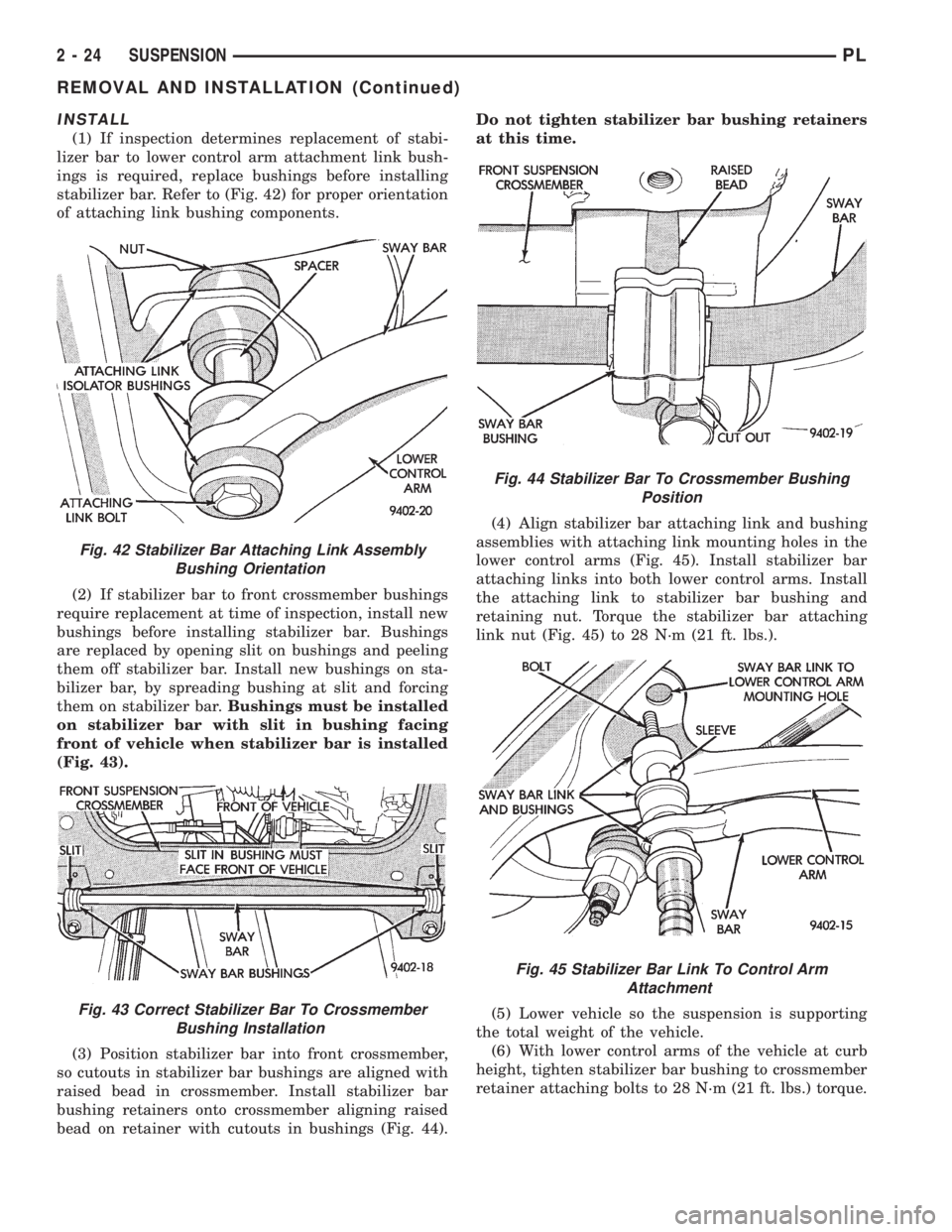 DODGE NEON 1999 Service Repair Manual INSTALL
(1) If inspection determines replacement of stabi-
lizer bar to lower control arm attachment link bush-
ings is required, replace bushings before installing
stabilizer bar. Refer to (Fig. 42) DODGE NEON 1999 Service Repair Manual INSTALL
(1) If inspection determines replacement of stabi-
lizer bar to lower control arm attachment link bush-
ings is required, replace bushings before installing
stabilizer bar. Refer to (Fig. 42)