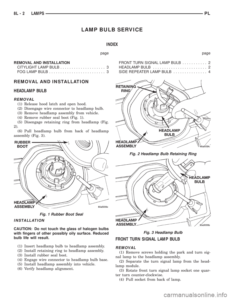 DODGE NEON 1999  Service Repair Manual LAMP BULB SERVICE
INDEX
page page
REMOVAL AND INSTALLATION
CITYLIGHT LAMP BULB.................... 3
FOG LAMP BULB......................... 3FRONT TURN SIGNAL LAMP BULB........... 2
HEADLAMP BULB.....