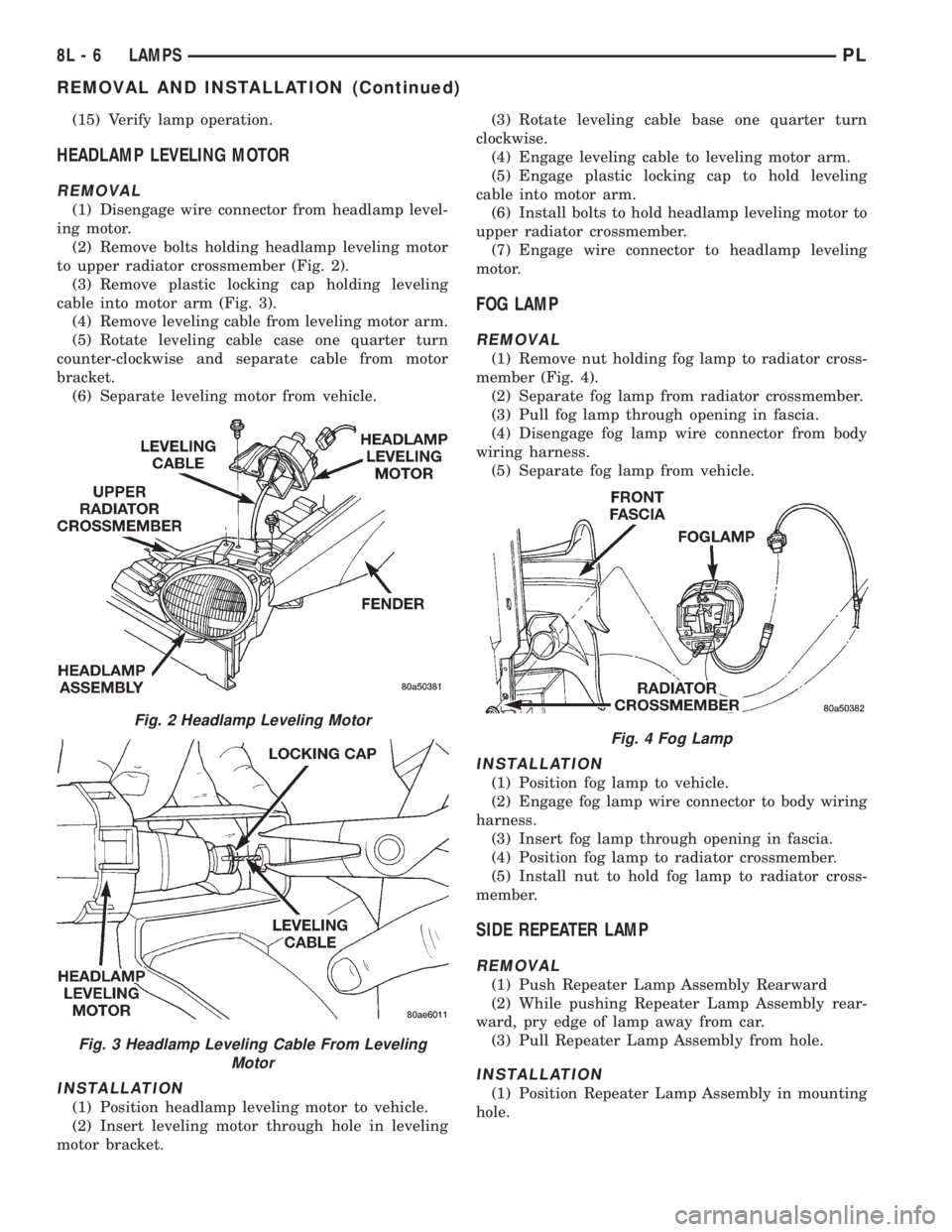 DODGE NEON 1999  Service Repair Manual (15) Verify lamp operation.
HEADLAMP LEVELING MOTOR
REMOVAL
(1) Disengage wire connector from headlamp level-
ing motor.
(2) Remove bolts holding headlamp leveling motor
to upper radiator crossmember 