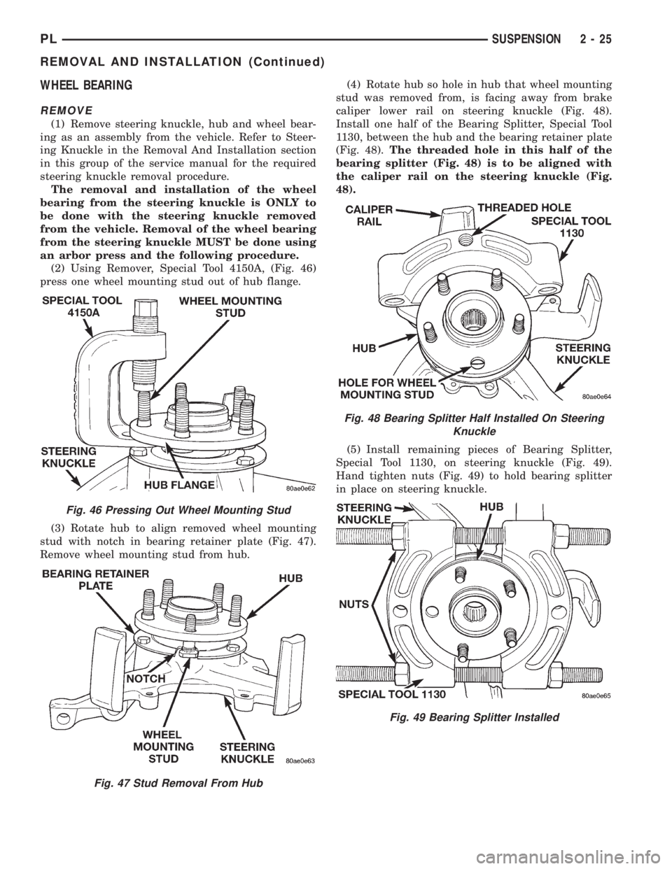 DODGE NEON 1999 Service Repair Manual WHEEL BEARING
REMOVE
(1) Remove steering knuckle, hub and wheel bear-
ing as an assembly from the vehicle. Refer to Steer-
ing Knuckle in the Removal And Installation section
in this group of the serv DODGE NEON 1999 Service Repair Manual WHEEL BEARING
REMOVE
(1) Remove steering knuckle, hub and wheel bear-
ing as an assembly from the vehicle. Refer to Steer-
ing Knuckle in the Removal And Installation section
in this group of the serv