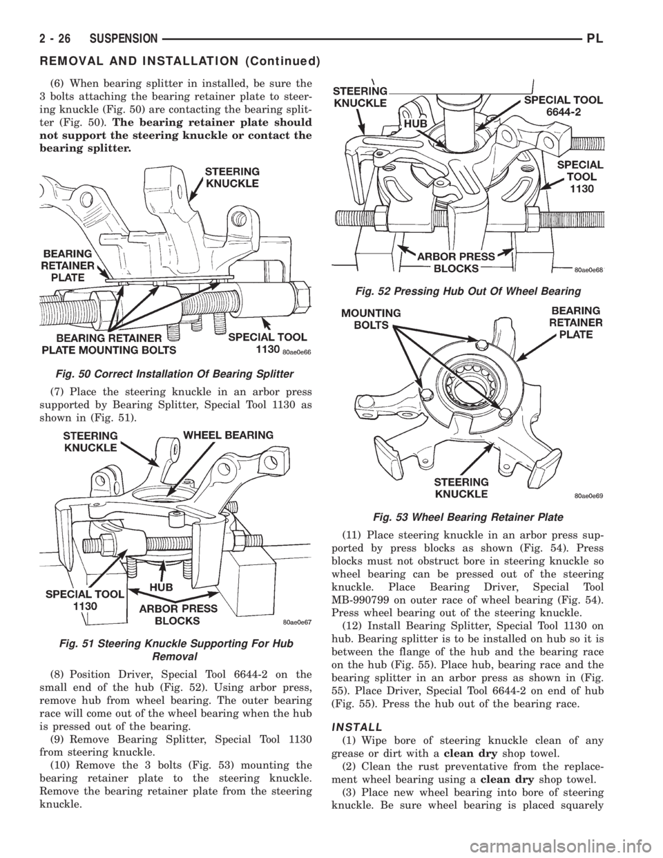 DODGE NEON 1999 Service Repair Manual (6) When bearing splitter in installed, be sure the
3 bolts attaching the bearing retainer plate to steer-
ing knuckle (Fig. 50) are contacting the bearing split-
ter (Fig. 50).The bearing retainer pl DODGE NEON 1999 Service Repair Manual (6) When bearing splitter in installed, be sure the
3 bolts attaching the bearing retainer plate to steer-
ing knuckle (Fig. 50) are contacting the bearing split-
ter (Fig. 50).The bearing retainer pl