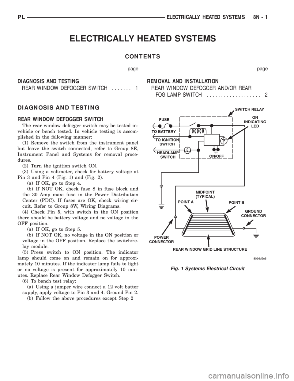 DODGE NEON 1999  Service Repair Manual ELECTRICALLY HEATED SYSTEMS
CONTENTS
page page
DIAGNOSIS AND TESTING
REAR WINDOW DEFOGGER SWITCH....... 1REMOVAL AND INSTALLATION
REAR WINDOW DEFOGGER AND/OR REAR
FOG LAMP SWITCH................... 2
