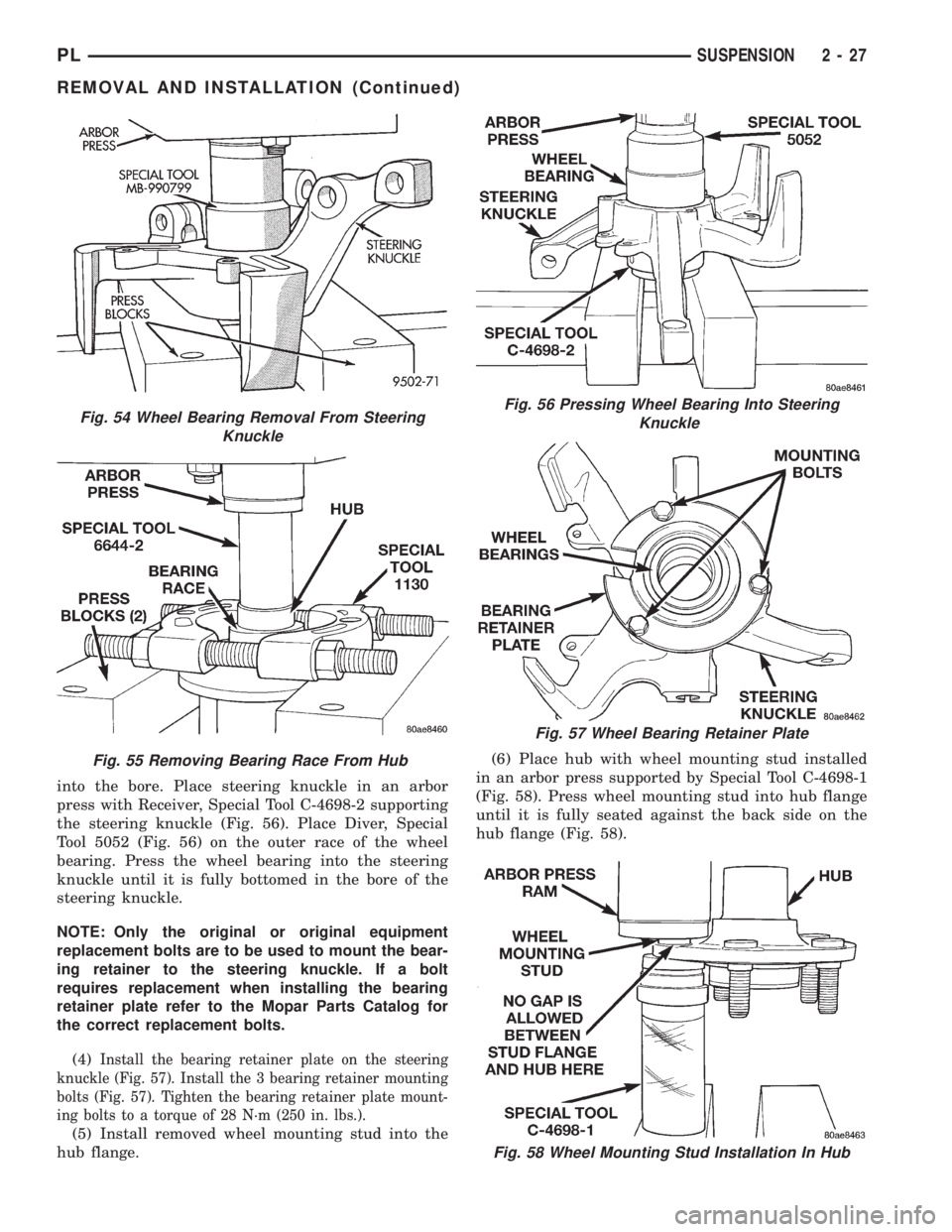 DODGE NEON 1999 Service Repair Manual into the bore. Place steering knuckle in an arbor
press with Receiver, Special Tool C-4698-2 supporting
the steering knuckle (Fig. 56). Place Diver, Special
Tool 5052 (Fig. 56) on the outer race of th DODGE NEON 1999 Service Repair Manual into the bore. Place steering knuckle in an arbor
press with Receiver, Special Tool C-4698-2 supporting
the steering knuckle (Fig. 56). Place Diver, Special
Tool 5052 (Fig. 56) on the outer race of th