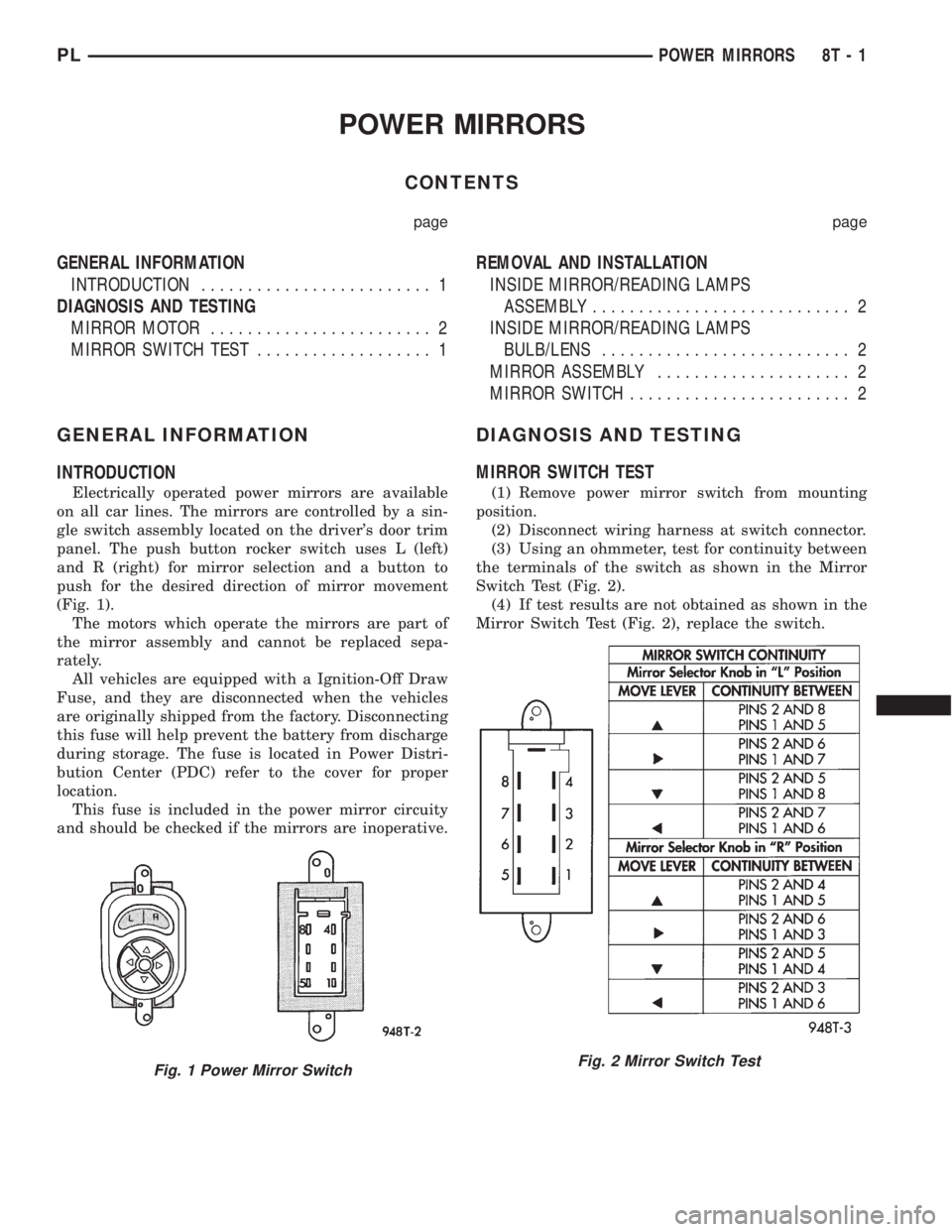 DODGE NEON 1999 Service Repair Manual POWER MIRRORS
CONTENTS
page page
GENERAL INFORMATION
INTRODUCTION......................... 1
DIAGNOSIS AND TESTING
MIRROR MOTOR........................ 2
MIRROR SWITCH TEST................... 1REMOVAL DODGE NEON 1999 Service Repair Manual POWER MIRRORS
CONTENTS
page page
GENERAL INFORMATION
INTRODUCTION......................... 1
DIAGNOSIS AND TESTING
MIRROR MOTOR........................ 2
MIRROR SWITCH TEST................... 1REMOVAL