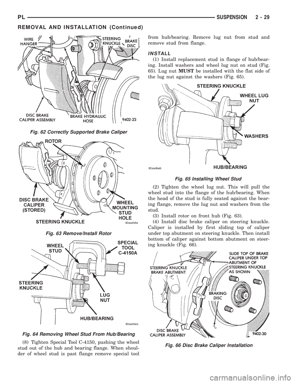 DODGE NEON 1999 Service Repair Manual (8) Tighten Special Tool C-4150, pushing the wheel
stud out of the hub and bearing flange. When shoul-
der of wheel stud is past flange remove special toolfrom hub/bearing. Remove lug nut from stud an DODGE NEON 1999 Service Repair Manual (8) Tighten Special Tool C-4150, pushing the wheel
stud out of the hub and bearing flange. When shoul-
der of wheel stud is past flange remove special toolfrom hub/bearing. Remove lug nut from stud an