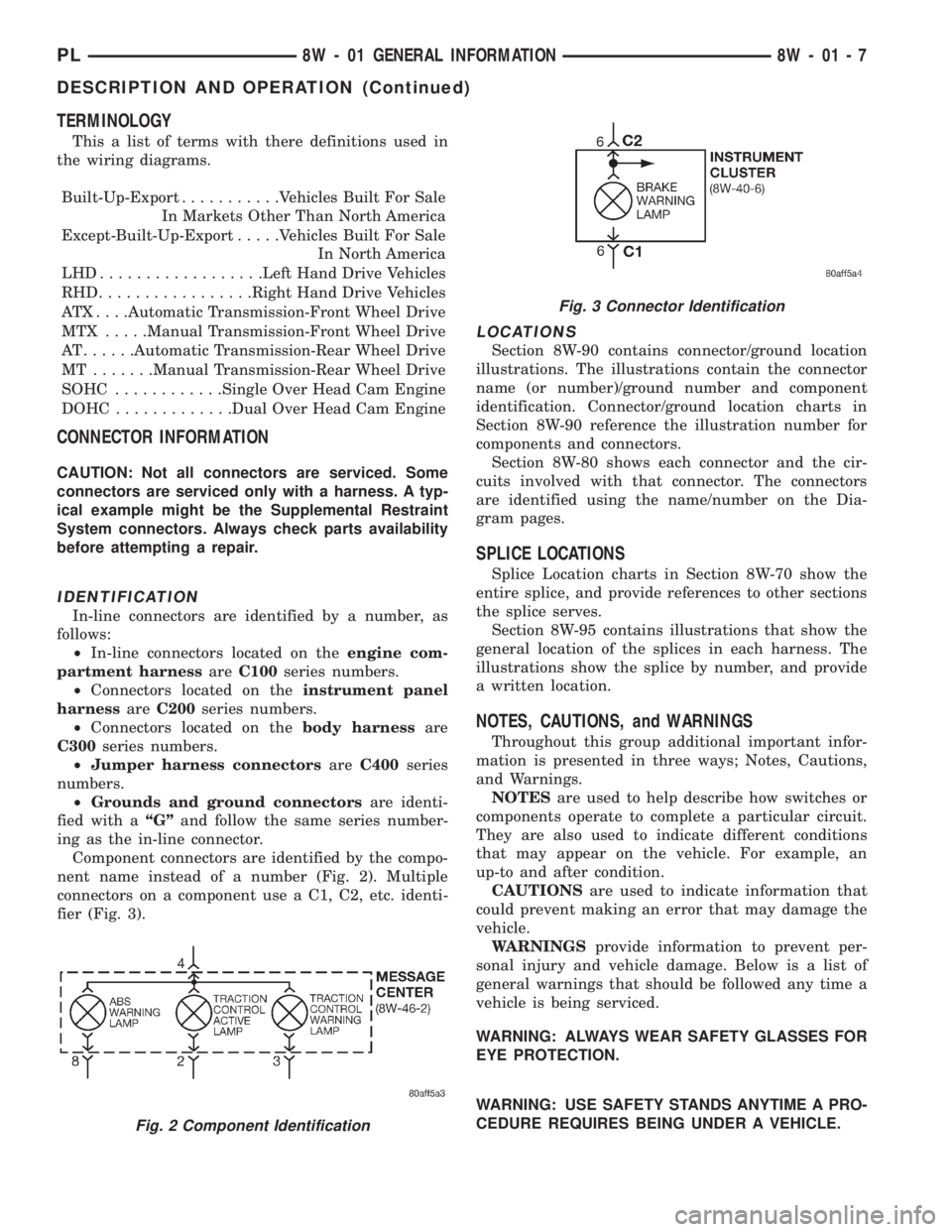DODGE NEON 1999  Service Repair Manual TERMINOLOGY
This a list of terms with there definitions used in
the wiring diagrams.
Built-Up-Export...........Vehicles Built For Sale
In Markets Other Than North America
Except-Built-Up-Export.....Ve