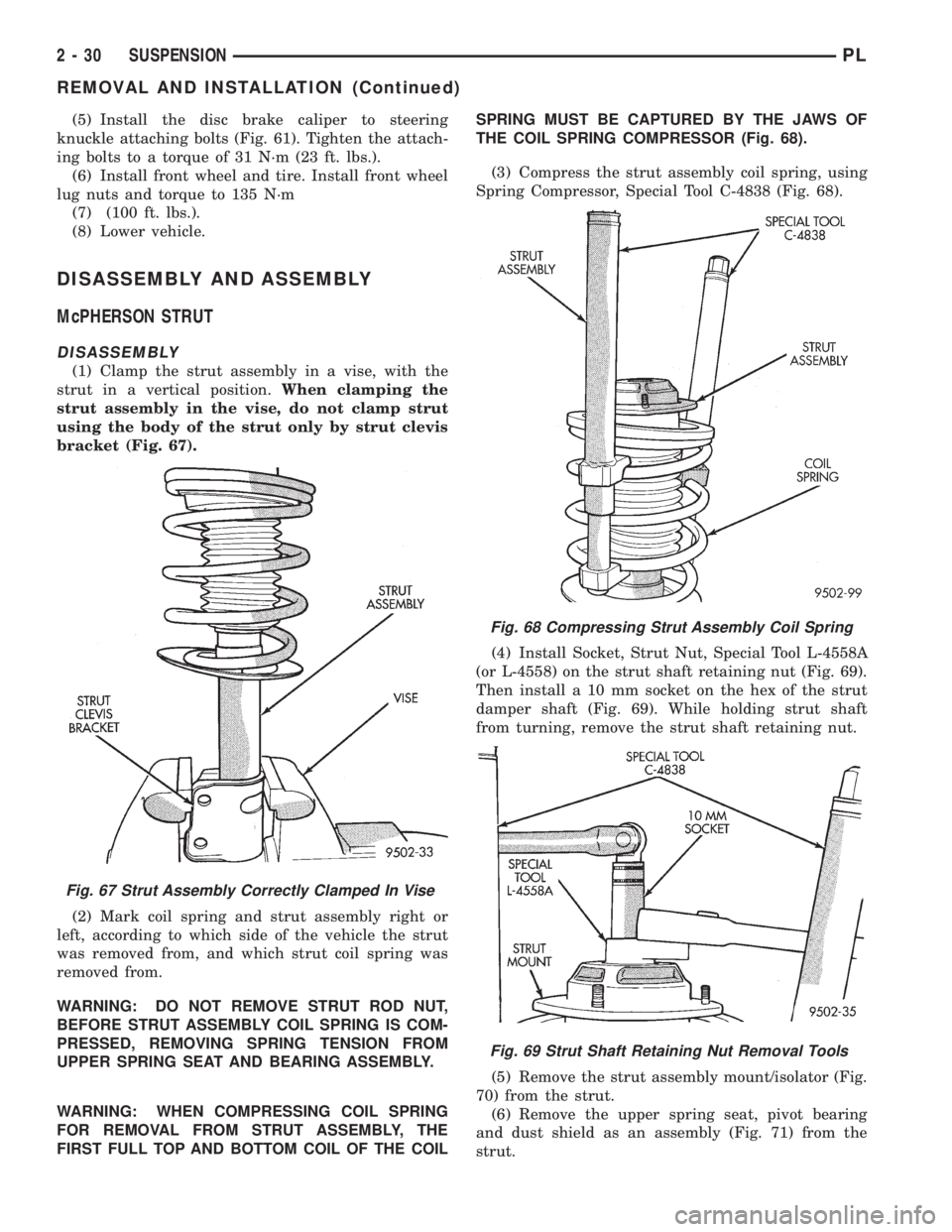 DODGE NEON 1999  Service Repair Manual (5) Install the disc brake caliper to steering
knuckle attaching bolts (Fig. 61). Tighten the attach-
ing bolts to a torque of 31 N´m (23 ft. lbs.).
(6) Install front wheel and tire. Install front wh
