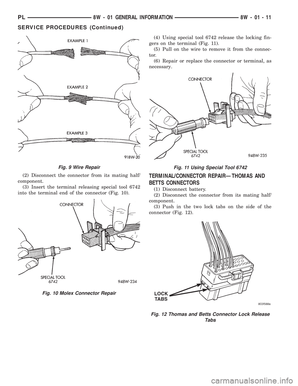 DODGE NEON 1999  Service Repair Manual (2) Disconnect the connector from its mating half/
component.
(3) Insert the terminal releasing special tool 6742
into the terminal end of the connector (Fig. 10).(4) Using special tool 6742 release t
