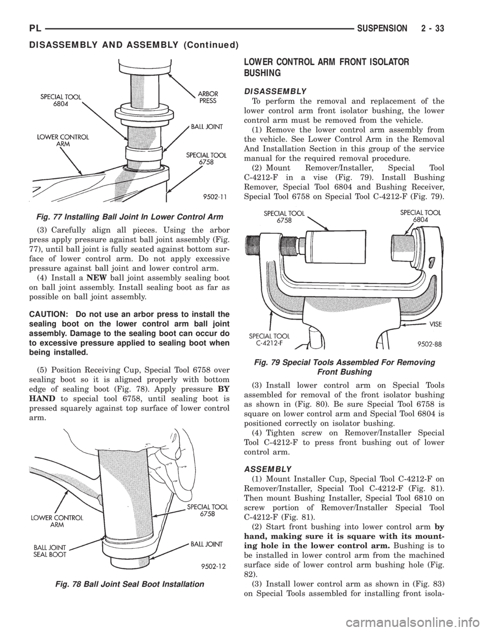 DODGE NEON 1999 Service Repair Manual (3) Carefully align all pieces. Using the arbor
press apply pressure against ball joint assembly (Fig.
77), until ball joint is fully seated against bottom sur-
face of lower control arm. Do not apply DODGE NEON 1999 Service Repair Manual (3) Carefully align all pieces. Using the arbor
press apply pressure against ball joint assembly (Fig.
77), until ball joint is fully seated against bottom sur-
face of lower control arm. Do not apply
