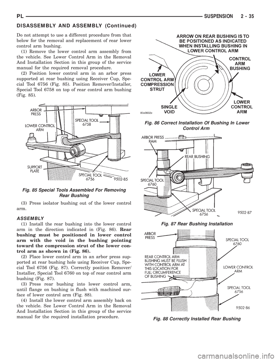 DODGE NEON 1999 Service Repair Manual Do not attempt to use a different procedure from that
below for the removal and replacement of rear lower
control arm bushing.
(1) Remove the lower control arm assembly from
the vehicle. See Lower Con DODGE NEON 1999 Service Repair Manual Do not attempt to use a different procedure from that
below for the removal and replacement of rear lower
control arm bushing.
(1) Remove the lower control arm assembly from
the vehicle. See Lower Con