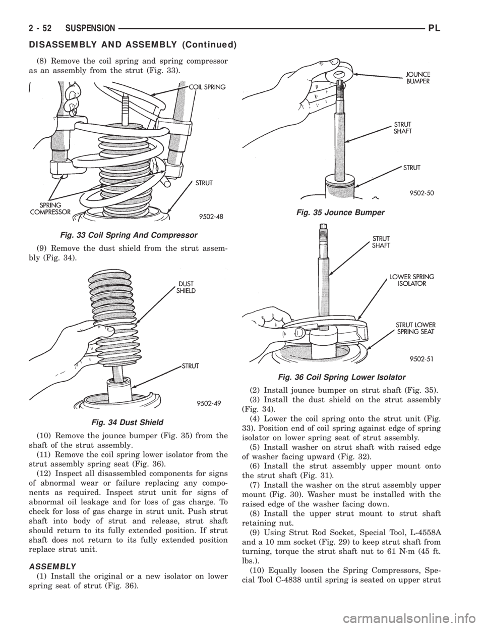 DODGE NEON 1999 Service Repair Manual (8) Remove the coil spring and spring compressor
as an assembly from the strut (Fig. 33).
(9) Remove the dust shield from the strut assem-
bly (Fig. 34).
(10) Remove the jounce bumper (Fig. 35) from t DODGE NEON 1999 Service Repair Manual (8) Remove the coil spring and spring compressor
as an assembly from the strut (Fig. 33).
(9) Remove the dust shield from the strut assem-
bly (Fig. 34).
(10) Remove the jounce bumper (Fig. 35) from t