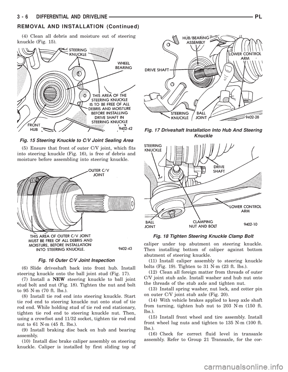 DODGE NEON 1999  Service Repair Manual (4) Clean all debris and moisture out of steering
knuckle (Fig. 15).
(5) Ensure that front of outer C/V joint, which fits
into steering knuckle (Fig. 16), is free of debris and
moisture before assembl