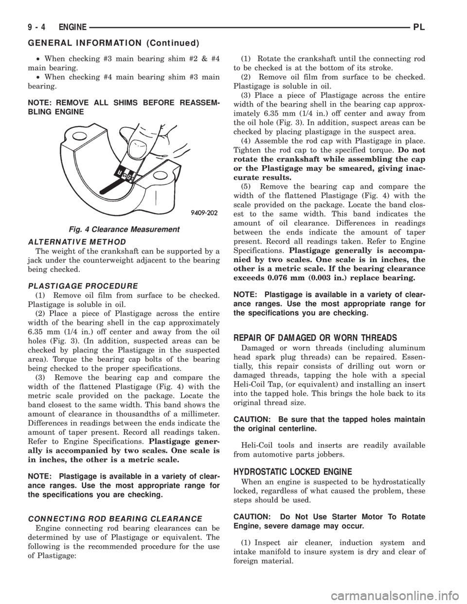 DODGE NEON 1999  Service Repair Manual ²When checking #3 main bearing shim #2 & #4
main bearing.
²When checking #4 main bearing shim #3 main
bearing.
NOTE: REMOVE ALL SHIMS BEFORE REASSEM-
BLING ENGINE
ALTERNATIVE METHOD
The weight of th