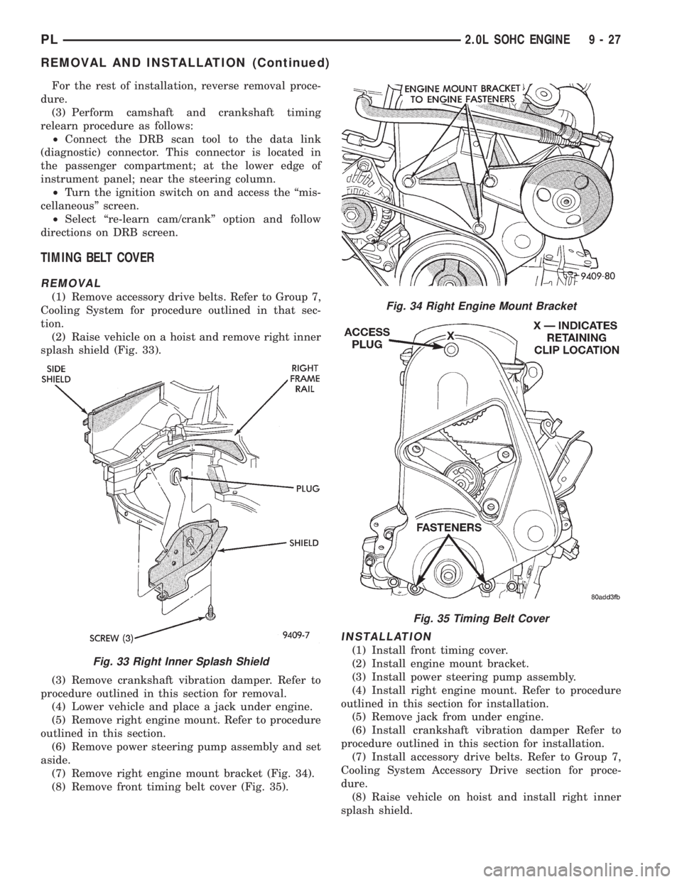 DODGE NEON 1999 Service Repair Manual For the rest of installation, reverse removal proce-
dure.
(3) Perform camshaft and crankshaft timing
relearn procedure as follows:
²Connect the DRB scan tool to the data link
(diagnostic) connector. DODGE NEON 1999 Service Repair Manual For the rest of installation, reverse removal proce-
dure.
(3) Perform camshaft and crankshaft timing
relearn procedure as follows:
²Connect the DRB scan tool to the data link
(diagnostic) connector.