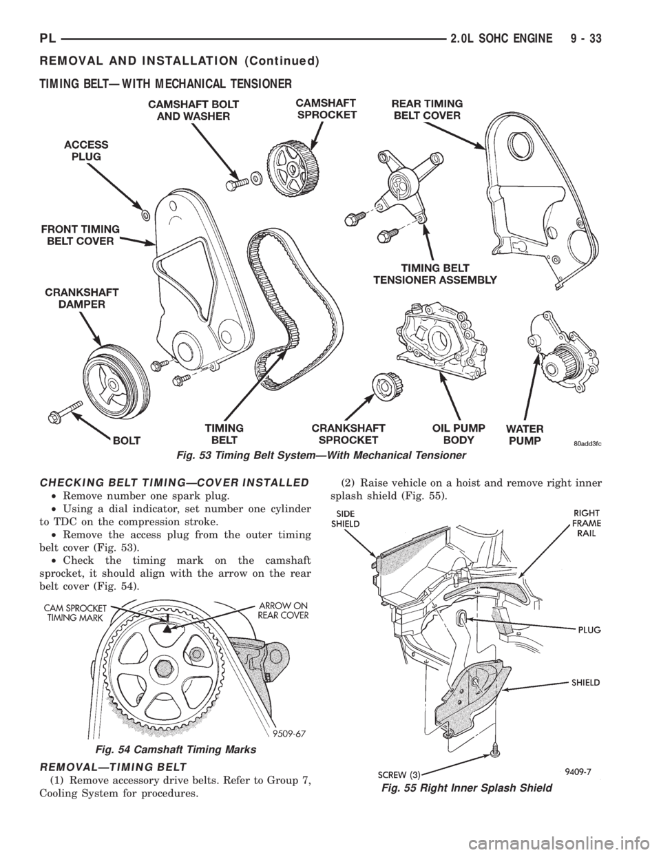 DODGE NEON 1999  Service Repair Manual TIMING BELTÐWITH MECHANICAL TENSIONER
CHECKING BELT TIMINGÐCOVER INSTALLED
²Remove number one spark plug.
²Using a dial indicator, set number one cylinder
to TDC on the compression stroke.
²Remov
