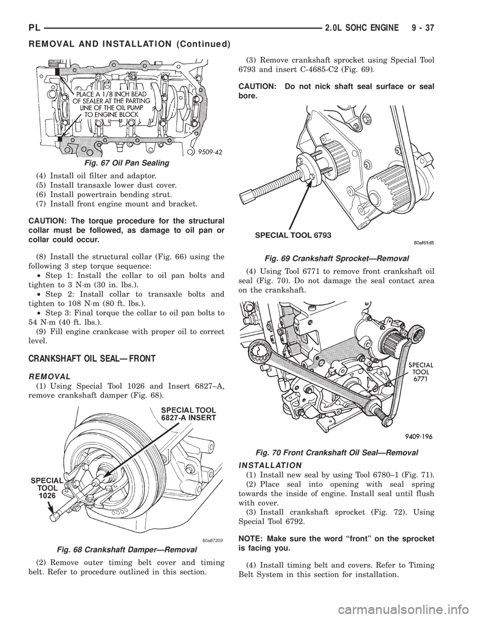 DODGE NEON 1999  Service Repair Manual (4) Install oil filter and adaptor.
(5) Install transaxle lower dust cover.
(6) Install powertrain bending strut.
(7) Install front engine mount and bracket.
CAUTION: The torque procedure for the stru