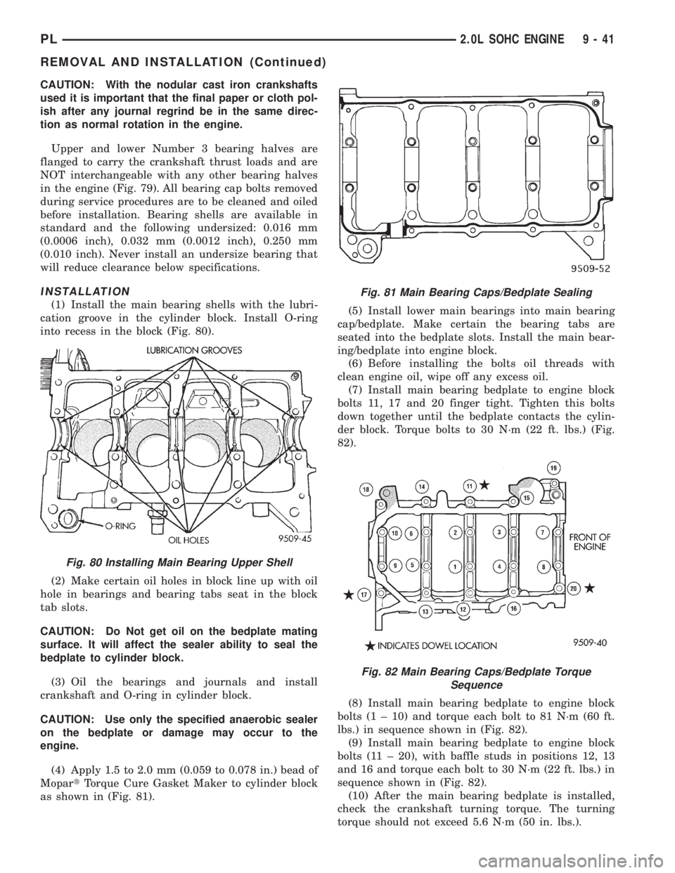 DODGE NEON 1999  Service Repair Manual CAUTION: With the nodular cast iron crankshafts
used it is important that the final paper or cloth pol-
ish after any journal regrind be in the same direc-
tion as normal rotation in the engine.
Upper