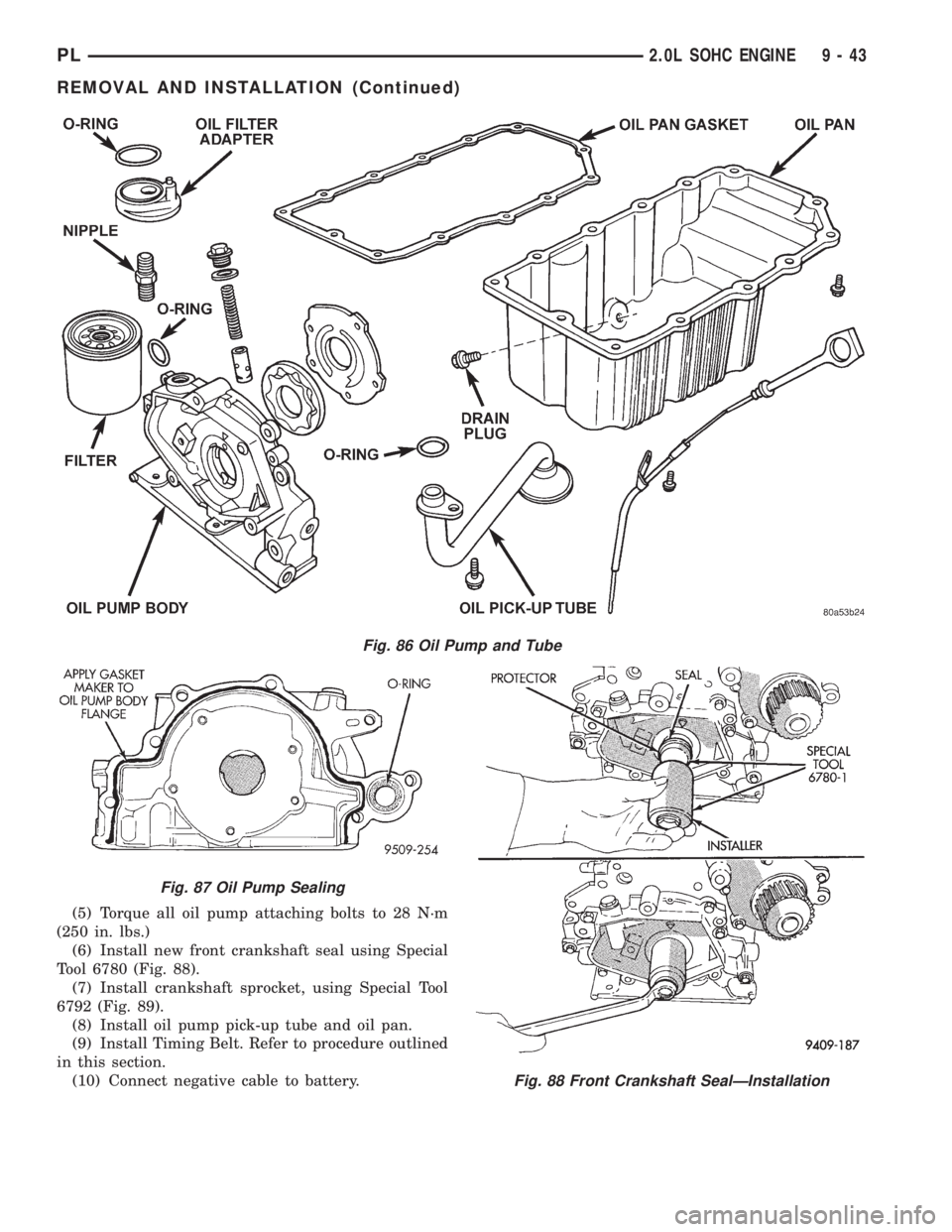 DODGE NEON 1999  Service Repair Manual (5) Torque all oil pump attaching bolts to 28 N´m
(250 in. lbs.)
(6) Install new front crankshaft seal using Special
Tool 6780 (Fig. 88).
(7) Install crankshaft sprocket, using Special Tool
6792 (Fig