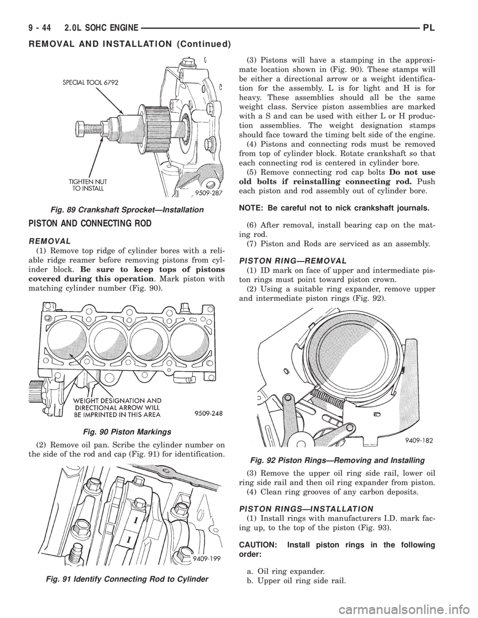 DODGE NEON 1999  Service Repair Manual PISTON AND CONNECTING ROD
REMOVAL
(1) Remove top ridge of cylinder bores with a reli-
able ridge reamer before removing pistons from cyl-
inder block.Be sure to keep tops of pistons
covered during thi