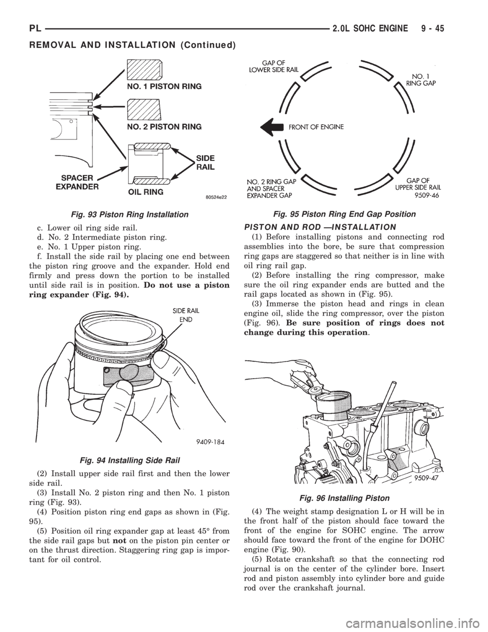 DODGE NEON 1999  Service Repair Manual c. Lower oil ring side rail.
d. No. 2 Intermediate piston ring.
e. No. 1 Upper piston ring.
f. Install the side rail by placing one end between
the piston ring groove and the expander. Hold end
firmly