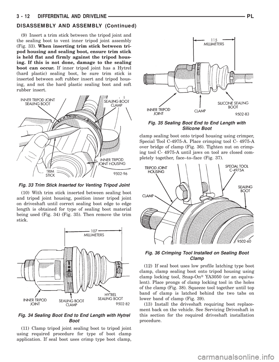 DODGE NEON 1999  Service Repair Manual (9) Insert a trim stick between the tripod joint and
the sealing boot to vent inner tripod joint assembly
(Fig. 33).When inserting trim stick between tri-
pod housing and sealing boot, ensure trim sti