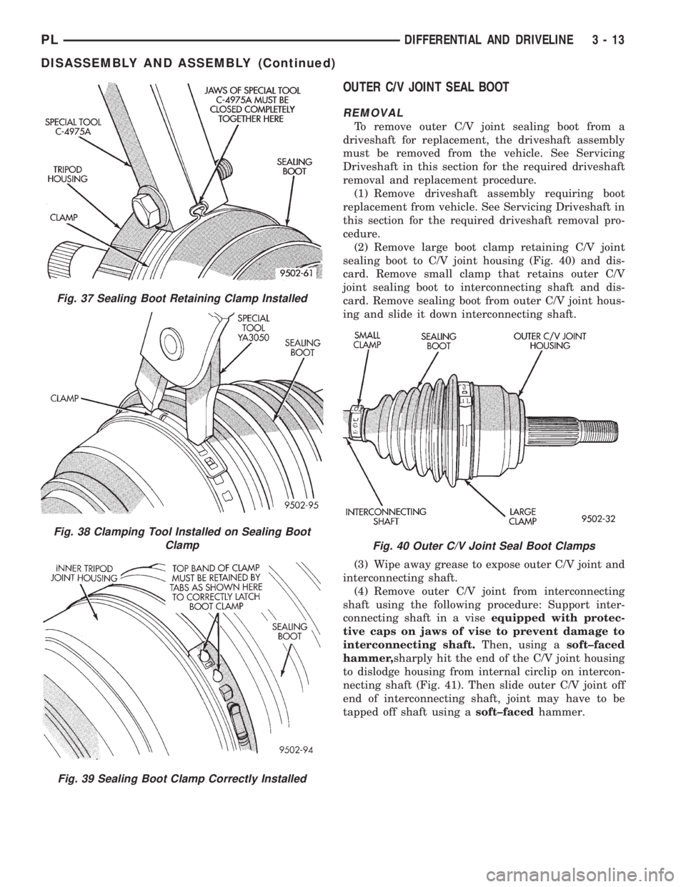 DODGE NEON 1999  Service Repair Manual OUTER C/V JOINT SEAL BOOT
REMOVAL
To remove outer C/V joint sealing boot from a
driveshaft for replacement, the driveshaft assembly
must be removed from the vehicle. See Servicing
Driveshaft in this s