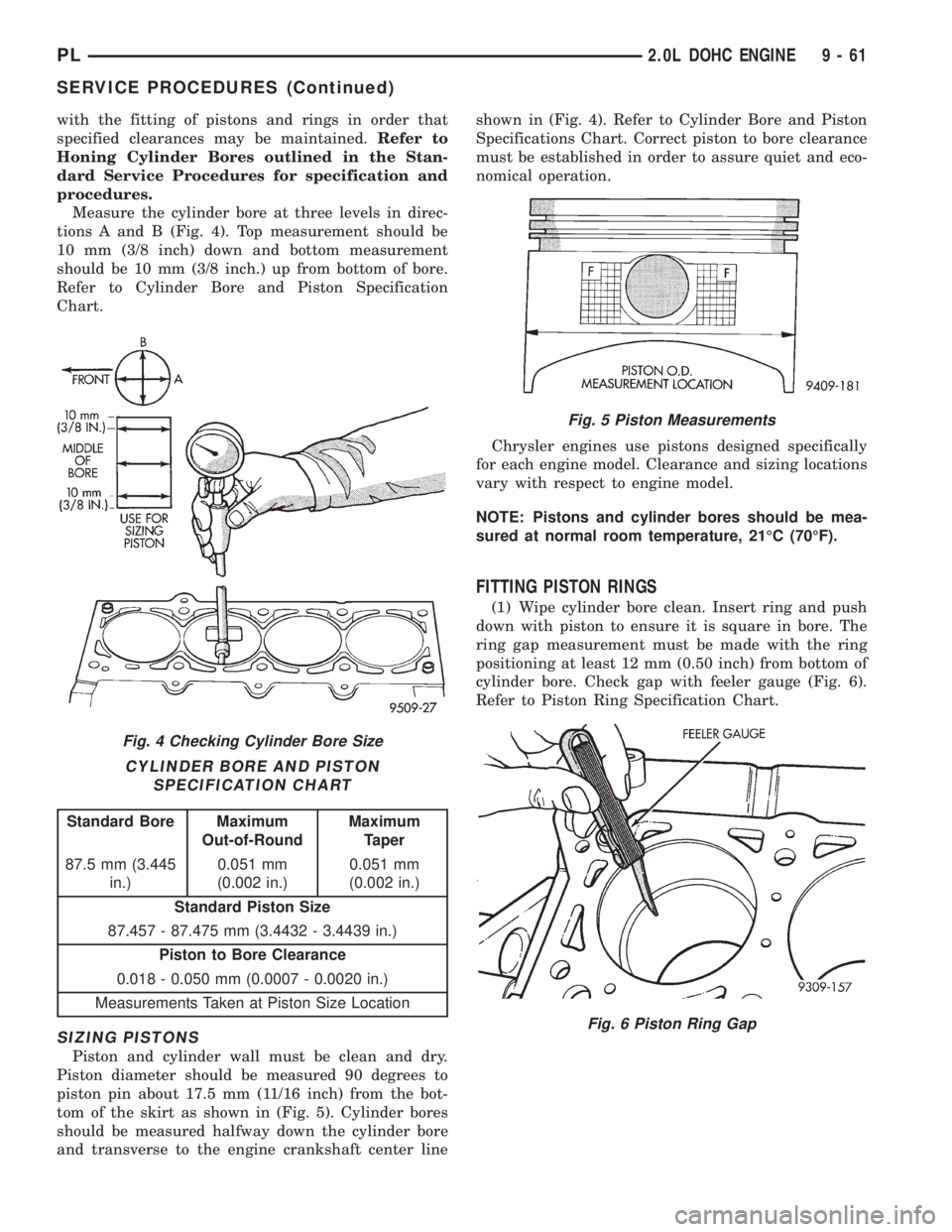 DODGE NEON 1999  Service Repair Manual with the fitting of pistons and rings in order that
specified clearances may be maintained.Refer to
Honing Cylinder Bores outlined in the Stan-
dard Service Procedures for specification and
procedures