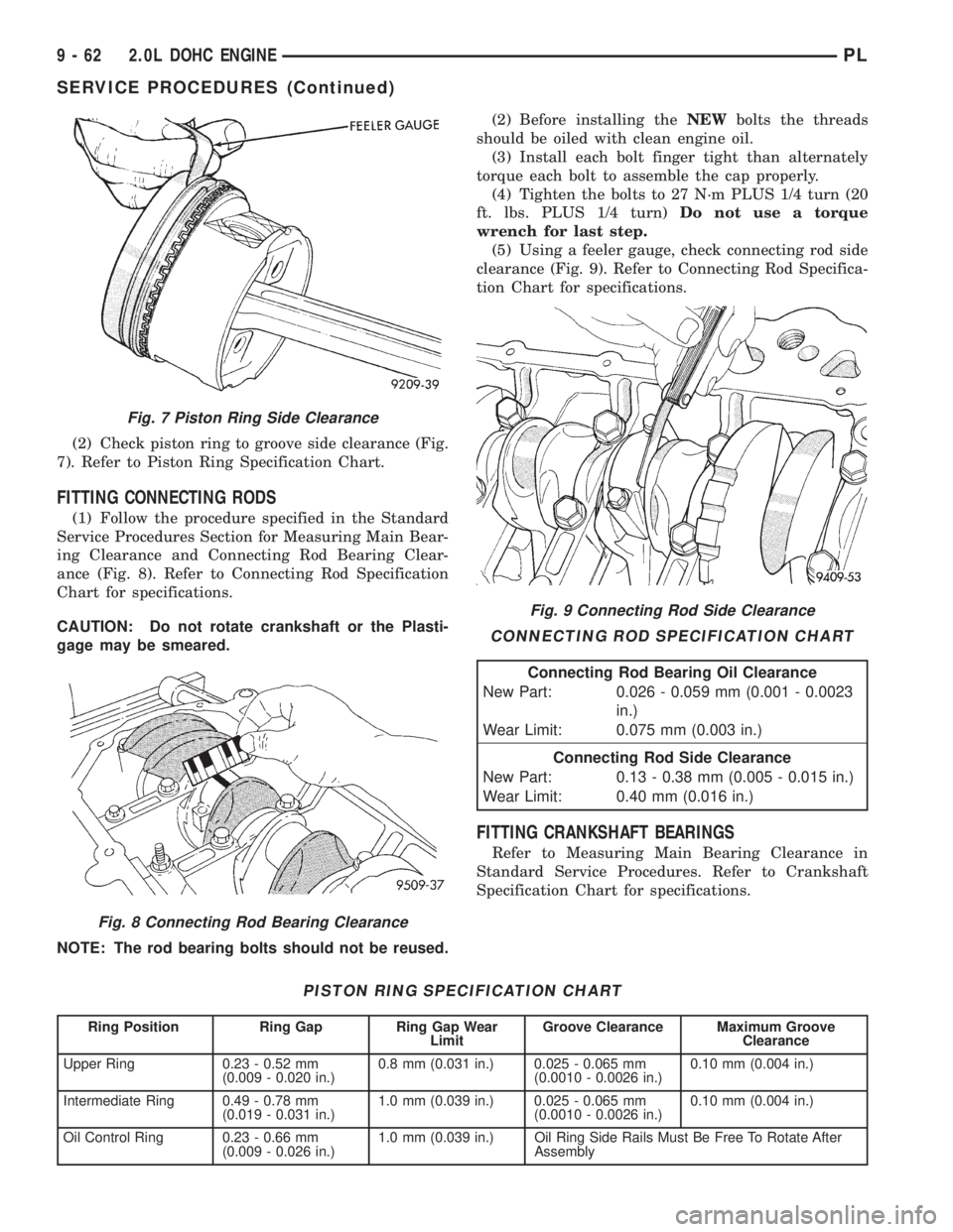 DODGE NEON 1999  Service Repair Manual (2) Check piston ring to groove side clearance (Fig.
7). Refer to Piston Ring Specification Chart.
FITTING CONNECTING RODS
(1) Follow the procedure specified in the Standard
Service Procedures Section