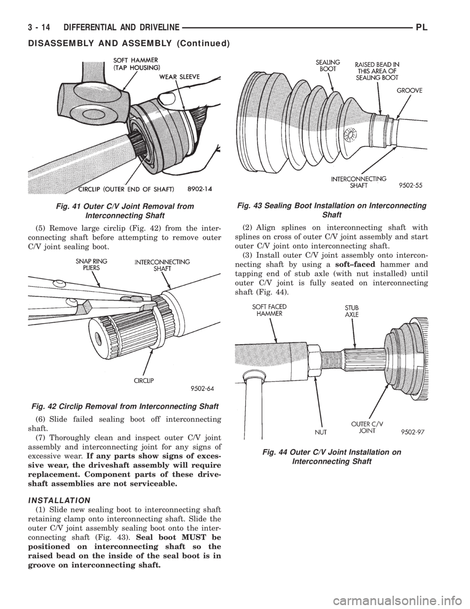 DODGE NEON 1999  Service Repair Manual (5) Remove large circlip (Fig. 42) from the inter-
connecting shaft before attempting to remove outer
C/V joint sealing boot.
(6) Slide failed sealing boot off interconnecting
shaft.
(7) Thoroughly cl
