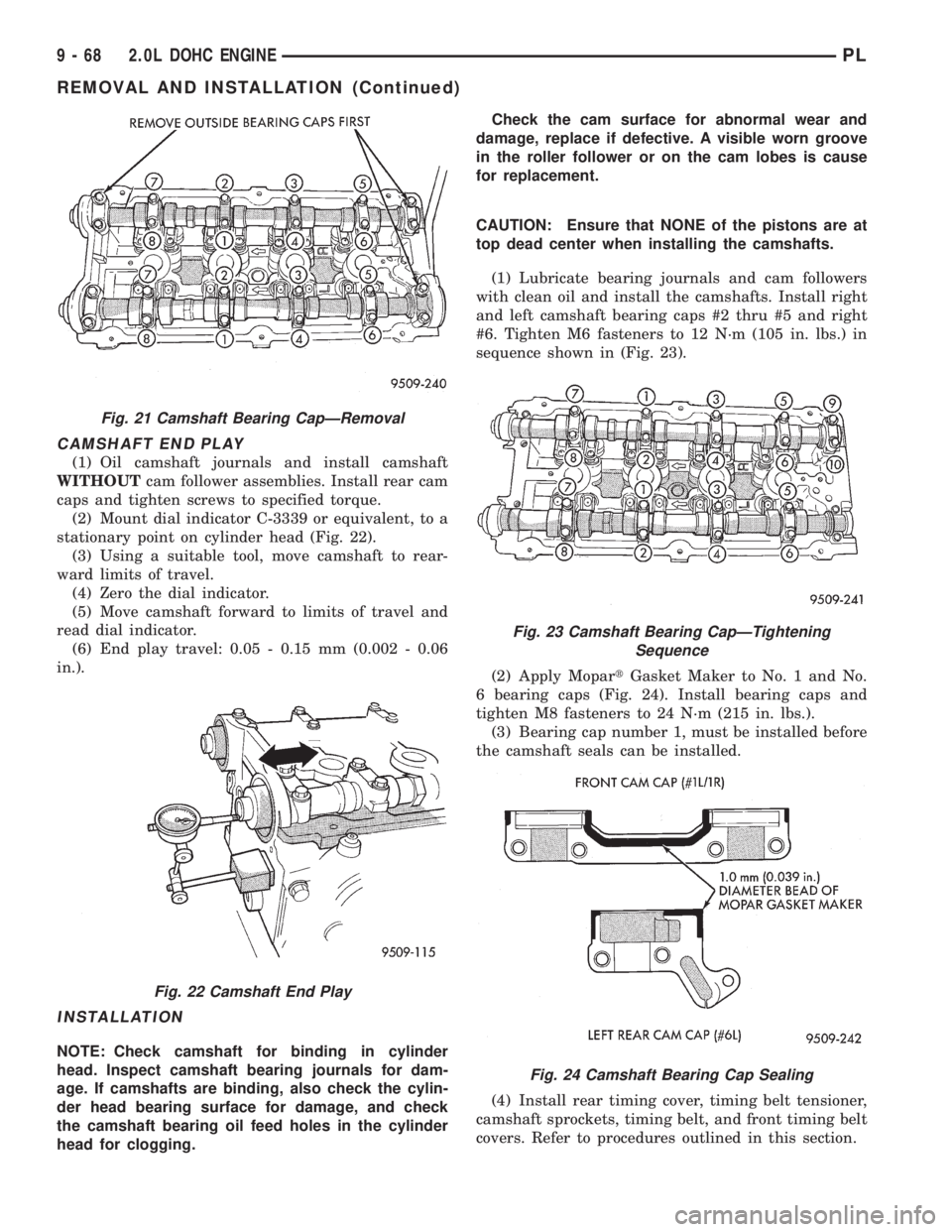 DODGE NEON 1999  Service Repair Manual CAMSHAFT END PLAY
(1) Oil camshaft journals and install camshaft
WITHOUTcam follower assemblies. Install rear cam
caps and tighten screws to specified torque.
(2) Mount dial indicator C-3339 or equiva