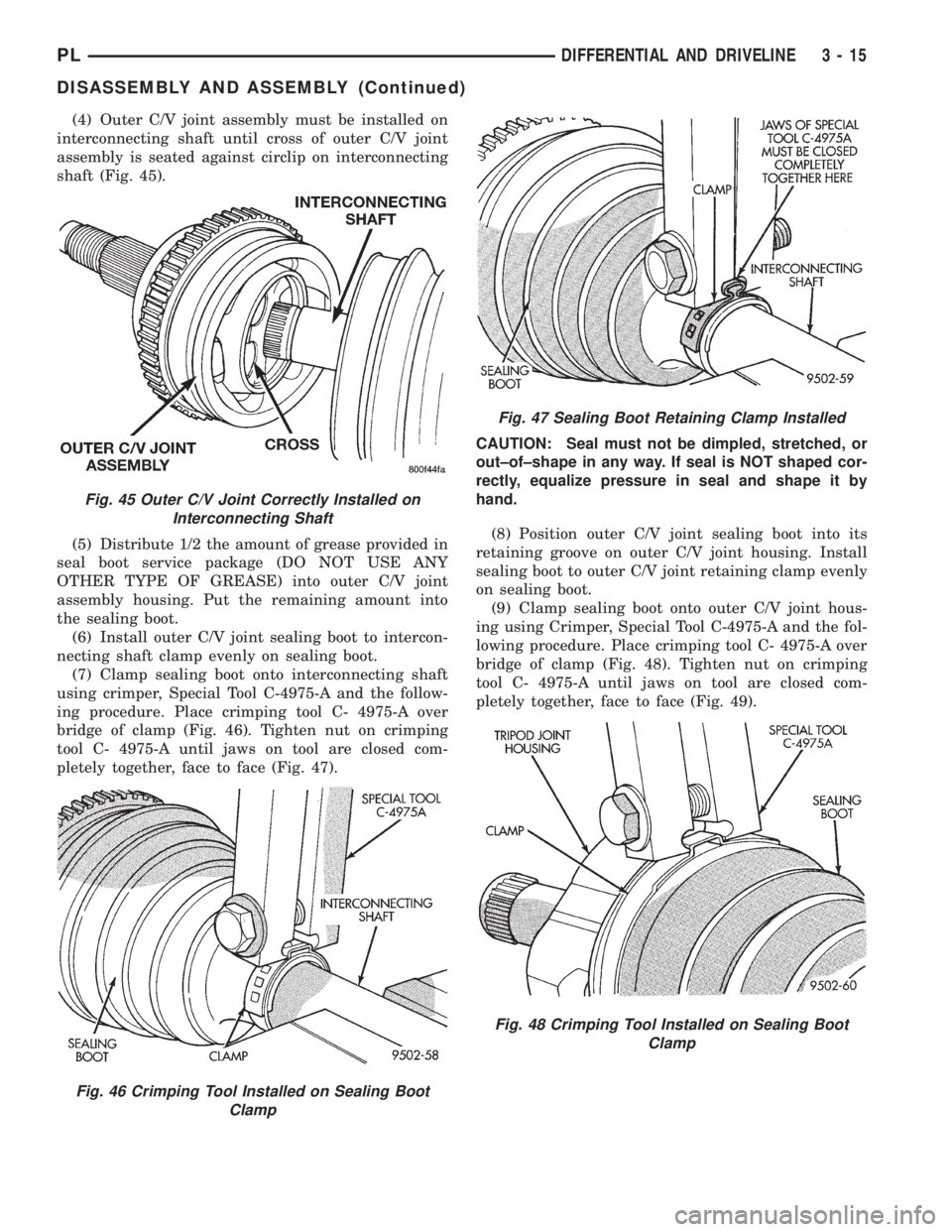 DODGE NEON 1999  Service Repair Manual (4) Outer C/V joint assembly must be installed on
interconnecting shaft until cross of outer C/V joint
assembly is seated against circlip on interconnecting
shaft (Fig. 45).
(5) Distribute 1/2 the amo
