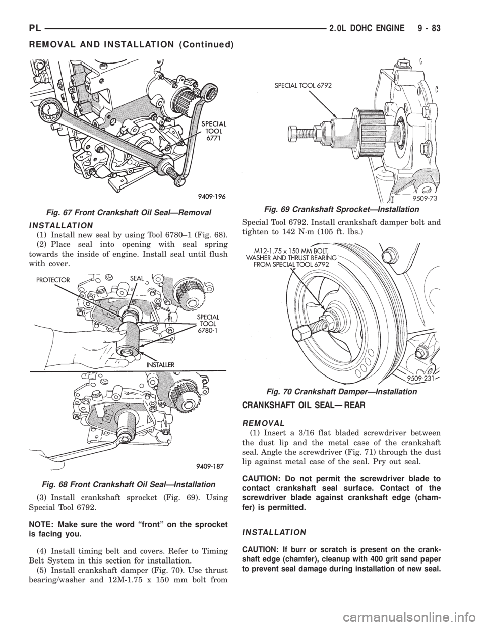 DODGE NEON 1999  Service Repair Manual INSTALLATION
(1) Install new seal by using Tool 6780±1 (Fig. 68).
(2) Place seal into opening with seal spring
towards the inside of engine. Install seal until flush
with cover.
(3) Install crankshaf