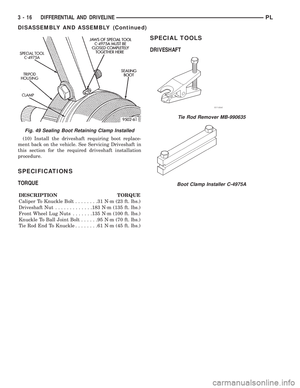 DODGE NEON 1999  Service Repair Manual (10) Install the driveshaft requiring boot replace-
ment back on the vehicle. See Servicing Driveshaft in
this section for the required driveshaft installation
procedure.
SPECIFICATIONS
TORQUE
DESCRIP