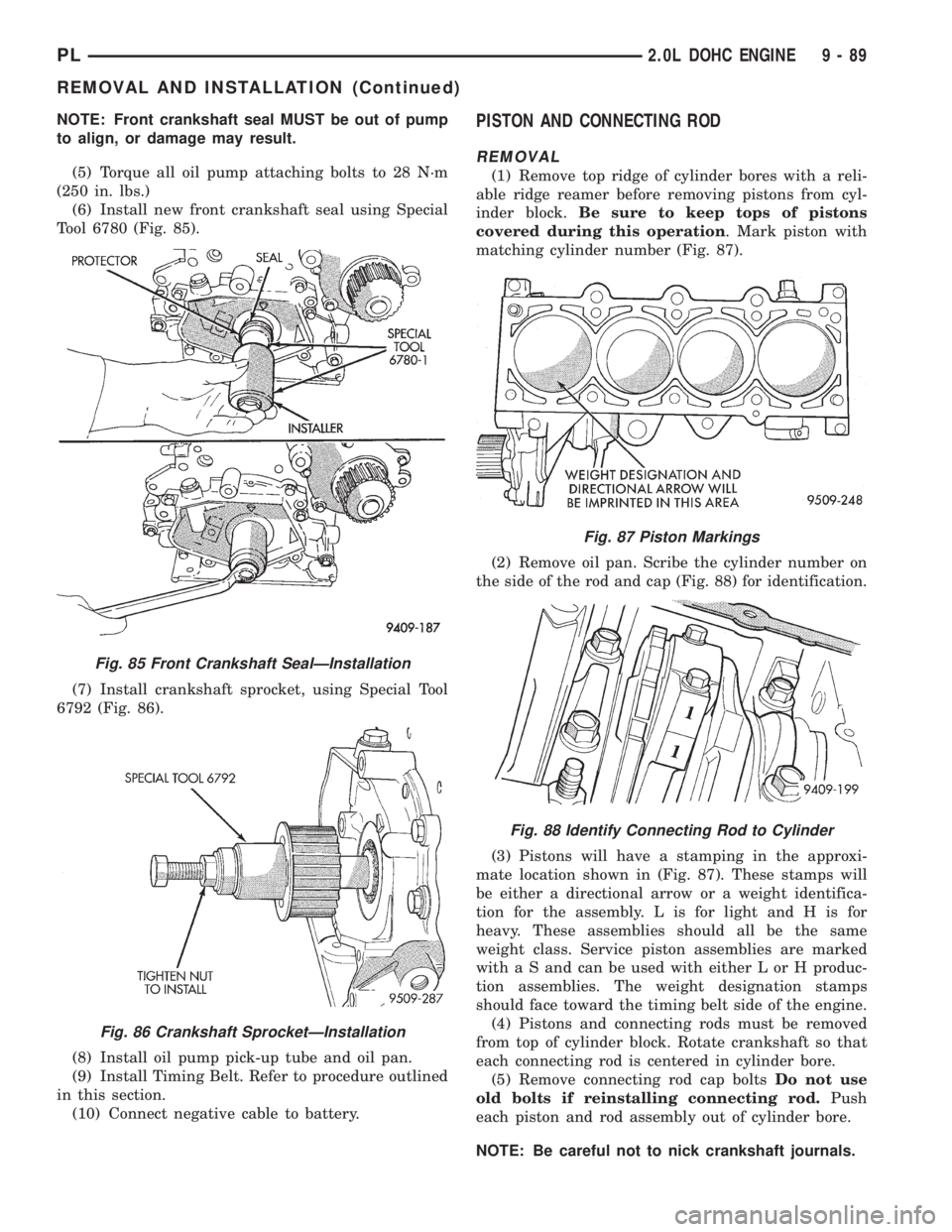 DODGE NEON 1999  Service Repair Manual NOTE: Front crankshaft seal MUST be out of pump
to align, or damage may result.
(5) Torque all oil pump attaching bolts to 28 N´m
(250 in. lbs.)
(6) Install new front crankshaft seal using Special
To