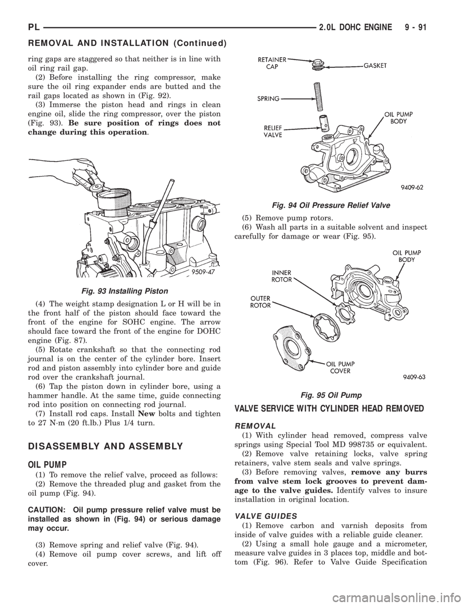 DODGE NEON 1999  Service Repair Manual ring gaps are staggered so that neither is in line with
oil ring rail gap.
(2) Before installing the ring compressor, make
sure the oil ring expander ends are butted and the
rail gaps located as shown