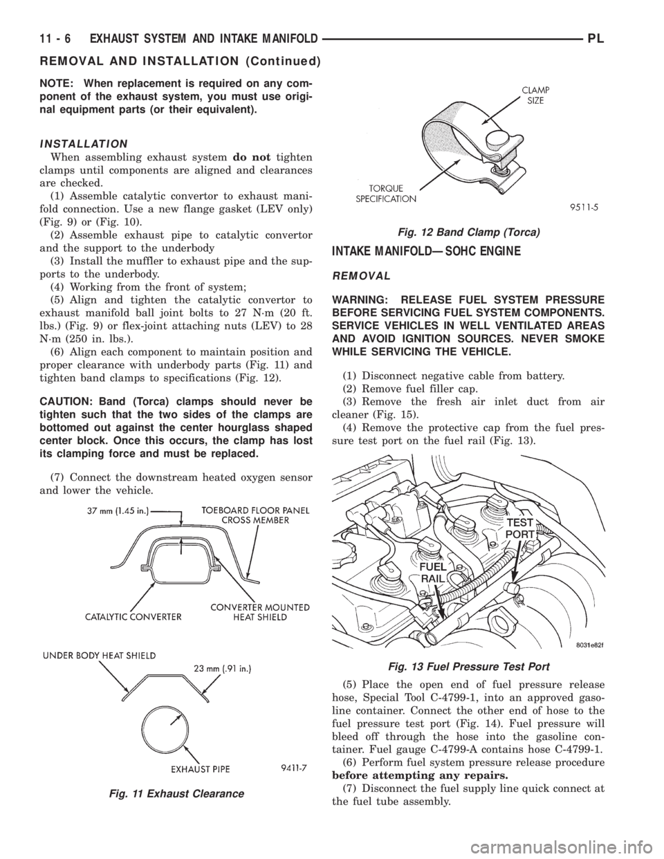 DODGE NEON 1999  Service Repair Manual NOTE: When replacement is required on any com-
ponent of the exhaust system, you must use origi-
nal equipment parts (or their equivalent).
INSTALLATION
When assembling exhaust systemdo nottighten
cla
