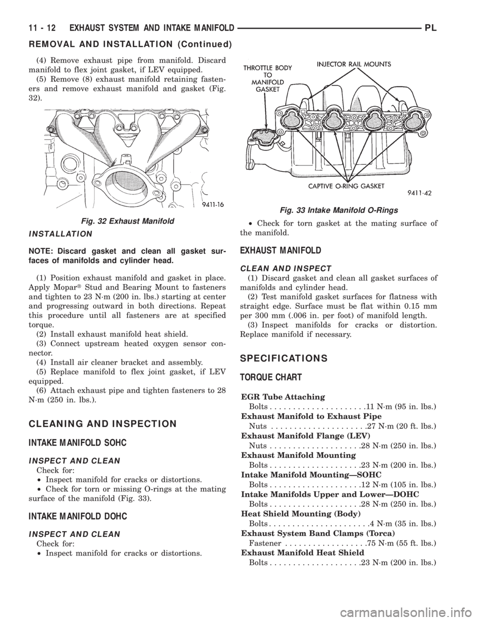 DODGE NEON 1999 Service Repair Manual (4) Remove exhaust pipe from manifold. Discard
manifold to flex joint gasket, if LEV equipped.
(5) Remove (8) exhaust manifold retaining fasten-
ers and remove exhaust manifold and gasket (Fig.
32).
I DODGE NEON 1999 Service Repair Manual (4) Remove exhaust pipe from manifold. Discard
manifold to flex joint gasket, if LEV equipped.
(5) Remove (8) exhaust manifold retaining fasten-
ers and remove exhaust manifold and gasket (Fig.
32).
I