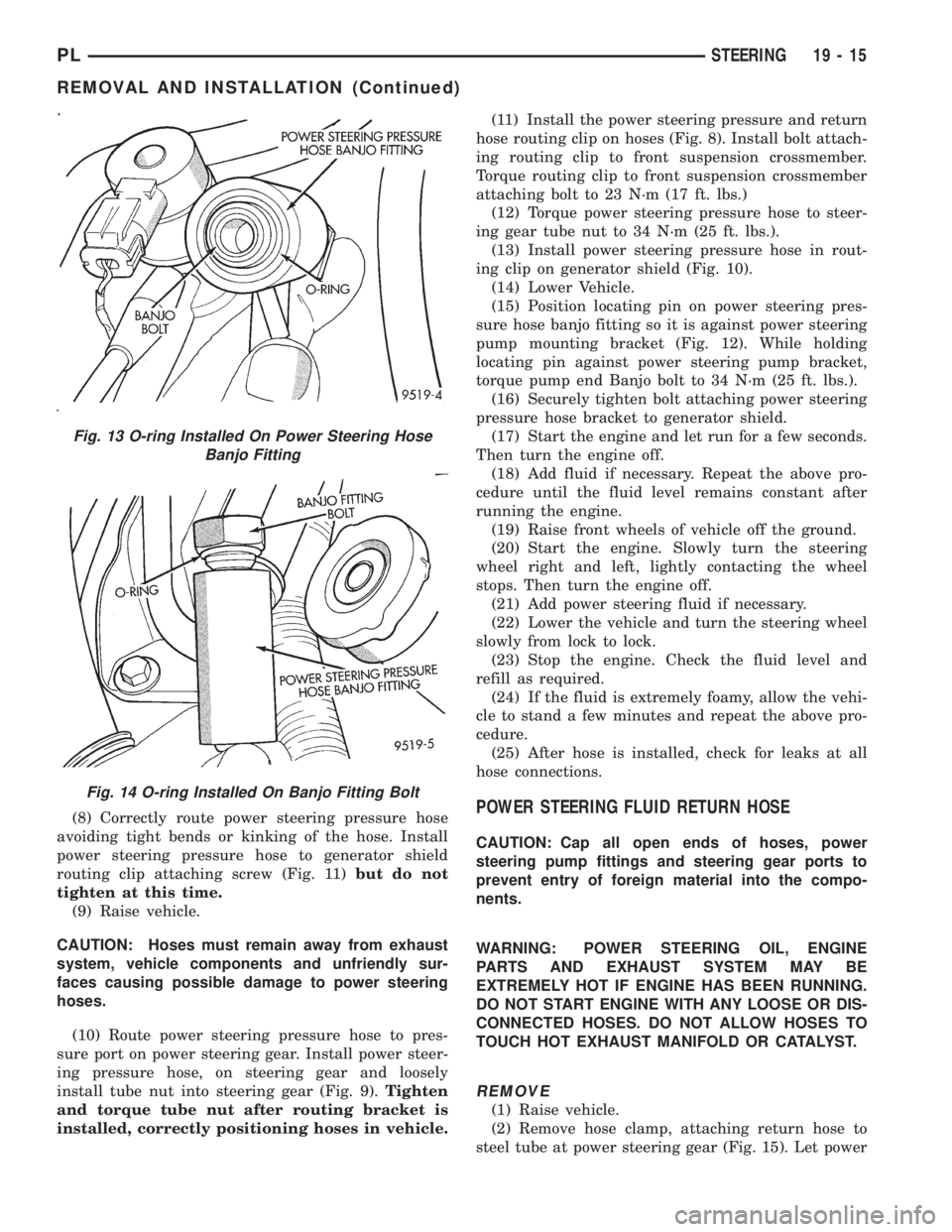 DODGE NEON 1999  Service Repair Manual (8) Correctly route power steering pressure hose
avoiding tight bends or kinking of the hose. Install
power steering pressure hose to generator shield
routing clip attaching screw (Fig. 11)but do not
