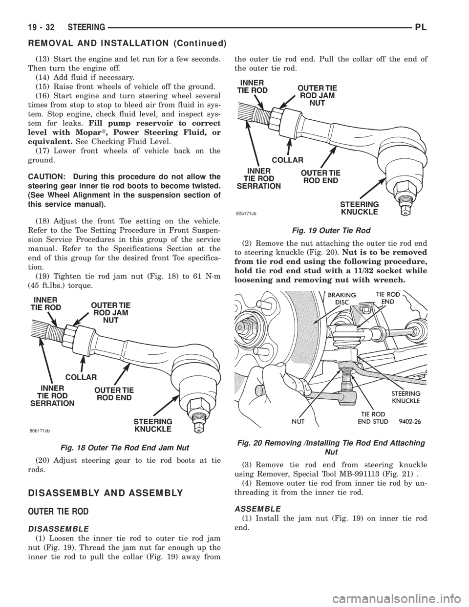 DODGE NEON 1999  Service Repair Manual (13) Start the engine and let run for a few seconds.
Then turn the engine off.
(14) Add fluid if necessary.
(15) Raise front wheels of vehicle off the ground.
(16) Start engine and turn steering wheel