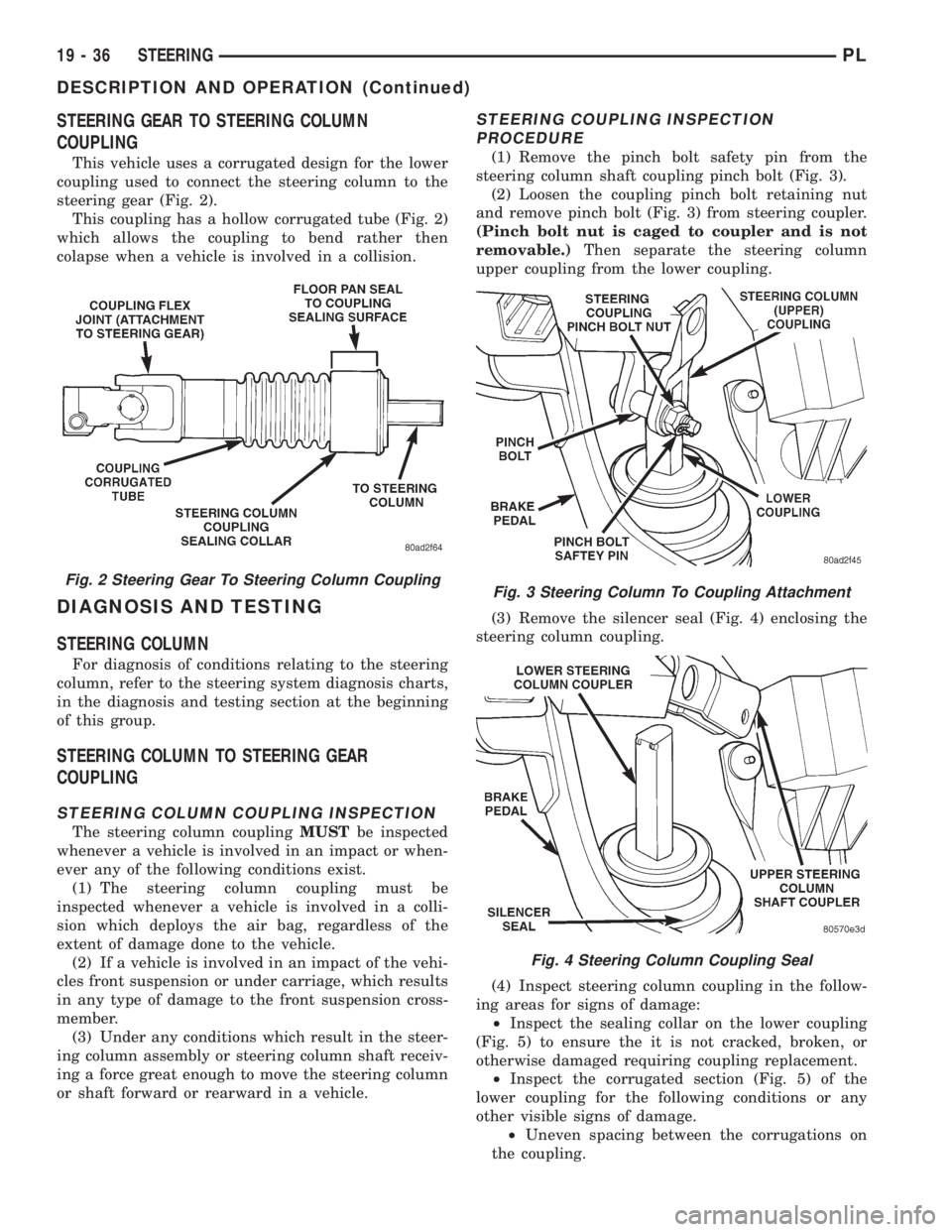 DODGE NEON 1999 Service Repair Manual STEERING GEAR TO STEERING COLUMN
COUPLING
This vehicle uses a corrugated design for the lower
coupling used to connect the steering column to the
steering gear (Fig. 2).
This coupling has a hollow cor DODGE NEON 1999 Service Repair Manual STEERING GEAR TO STEERING COLUMN
COUPLING
This vehicle uses a corrugated design for the lower
coupling used to connect the steering column to the
steering gear (Fig. 2).
This coupling has a hollow cor