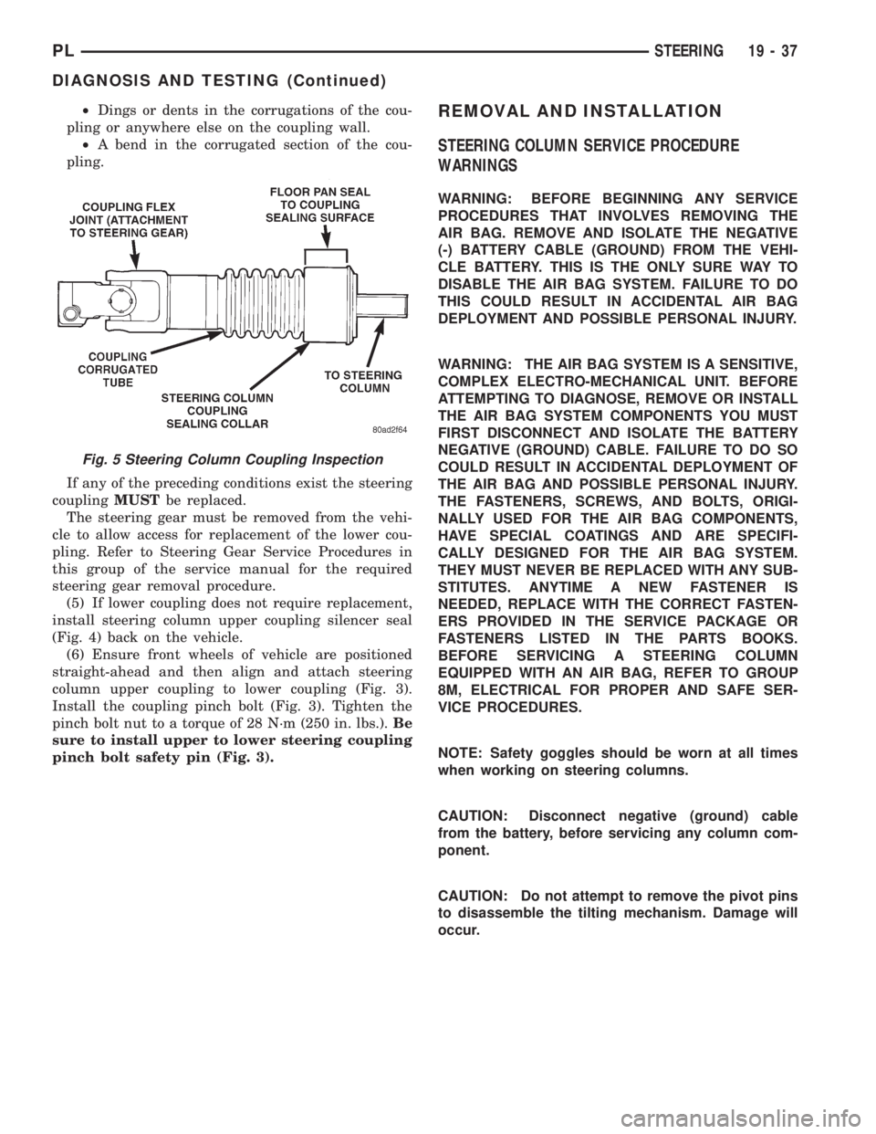 DODGE NEON 1999  Service Repair Manual ²Dings or dents in the corrugations of the cou-
pling or anywhere else on the coupling wall.
²A bend in the corrugated section of the cou-
pling.
If any of the preceding conditions exist the steerin