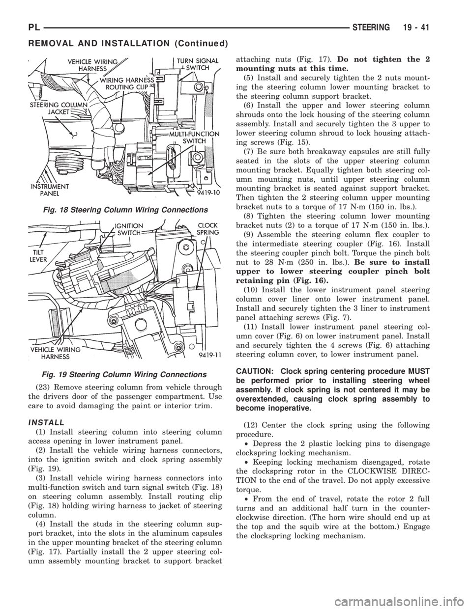 DODGE NEON 1999  Service Repair Manual (23) Remove steering column from vehicle through
the drivers door of the passenger compartment. Use
care to avoid damaging the paint or interior trim.
INSTALL
(1) Install steering column into steering